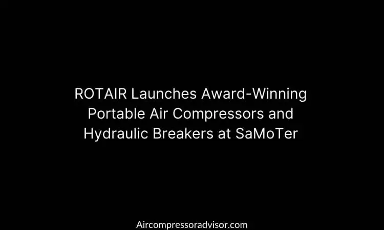 ROTAIR Launches Award-Winning Portable Air Compressors and Hydraulic Breakers at SaMoTer